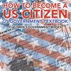 How to Become a US Citizen - US Government Textbook | Children's Government Books