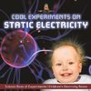 Cool Experiments on Static Electricity - Science Book of Experiments | Children's Electricity Books