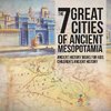 The 7 Great Cities of Ancient Mesopotamia - Ancient History Books for Kids | Children's Ancient History