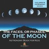 The Faces, or Phases, of the Moon - Astronomy Book for Kids | Children's Astronomy Books