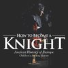 How to Become a Knight - Ancient History of Europe | Children's Ancient History