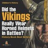 Did the Vikings Really Wear Horned Helmets in Battles? History Book Best Sellers | Children's History