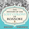 The Mystery of the Lost Colony of Roanoke - History 5th Grade | Children's History Books