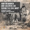 How Did Women and Children Live during the Civil War? US History 5th Grade | Children's American History