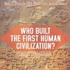 Who Built the First Human Civilization? Ancient Mesopotamia - History Books for Kids | Children's Ancient History