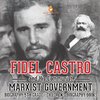 Fidel Castro and His Communist Marxist Government - Biography 5th Grade | Children's Biography Books