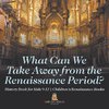 What Can We Take Away from the Renaissance Period? History Book for Kids 9-12 | Children's Renaissance Books