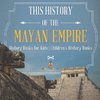 The History of the Mayan Empire - History Books for Kids | Children's History Books