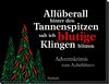 Allüberall hinter den Tannenspitzen sah ich blutige Klingen blitzen