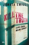 Kill the Truth - Eure Lügen, meine Schuld