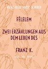 FÉLELEM Zwei Erzählungen aus dem Leben des Franz K.