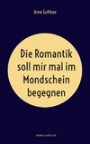 Die Romantik soll mir mal im Mondschein begegnen