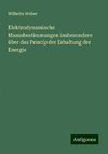 Elektrodynamische Maassbestimmungen insbesondere über das Princip der Erhaltung der Energie