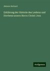 Erklärung der Historie des Leidens und Sterbens unsers Herrn Christi Jesu