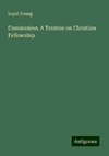 Communion. A Treatise on Christian Fellowship