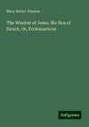 The Wisdom of Jesus, the Son of Sirach, Or, Ecclesiasticus