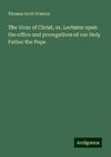 The Vicar of Christ, or, Lectures upon the office and prerogatives of our Holy Father the Pope