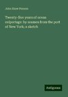 Twenty-five years of ocean colportage: by seamen from the port of New York; a sketch