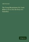 The Young Mountaineer: Or, Frank Miller's Lot in Life; the Story of a Swiss Boy