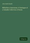 Bibliotheca Americana. A Catalogue of a Valuable Collection of Books