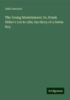 The Young Mountaineer: Or, Frank Miller's Lot in Life; the Story of a Swiss Boy