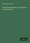 Vaticanism unmasked: or Romanism in the United States