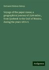 Voyage of the paper canoe; a geographical journey of 2500 miles , from Quebeck to the Gulf of Mexico, during the years 1874-5