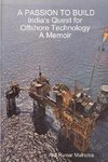 A PASSION TO BUILD India's Quest for Offshore Technology A Memoir