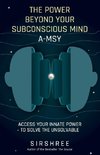 The Power Beyond Your Subconscious Mind A-MSY