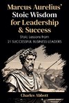 Marcus Aurelius' Stoic Wisdom for Leadership & Success