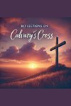 Reflections on Calvary's Cross