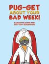 Pug-get About Your Bad Week!