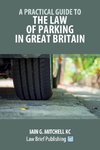 A Practical Guide to the Law of Parking in Great Britain