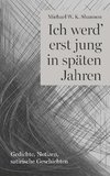 Ich werd' erst jung in späten Jahren