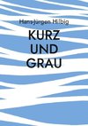 Kurz und Grau