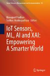 IoT Sensors, ML, AI and XAI: Empowering A Smarter World