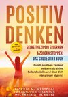 Positiv denken- Selbstdisziplin erlernen & zögern stoppen. Das große 3 in 1 Buch