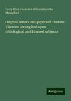 Original letters and papers of the late Viscount Strangford upon philological and kindred subjects