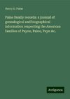 Paine family records: a journal of genealogical and biographical information respecting the American families of Payne, Paine, Payn &c.