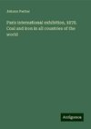 Paris international exhibition, 1878. Coal and iron in all countries of the world