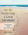 Are We Neglecting a Great Salvation?