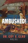 Ambushed! The Siren Song of Alcohol Use