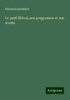 Le parti libéral, son programme et son avenir