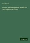 Histoire et statistiques des institutions catholiques de Montréal