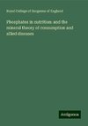 Phosphates in nutrition: and the mineral theory of consumption and allied diseases