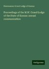 Proceedings of the M.W. Grand Lodge of the State of Kansas: annual communication