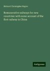 Remunerative railways for new countries: with some account of the first railway in China