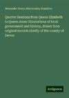 Quarter Sessions from Queen Elizabeth to Queen Anne: illustrations of local government and history, drawn from original records chiefly of the county of Devon