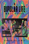 A Bipolar Life Well-Lived