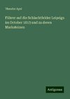 Führer auf die Schlachtfelder Leipzigs im October 1813 und zu deren Marksteinen